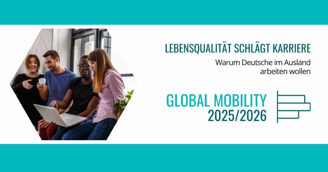 Aktuelle Global-Mobility-Studie zeigt: Lebensqualität schlägt Karriere – warum Deutsche im Ausland arbeiten wollen